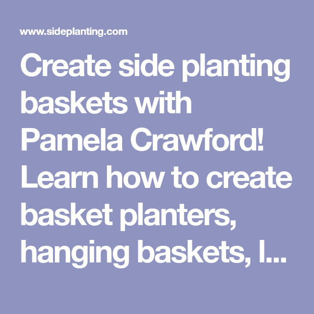 Create Stunning Side Planting Baskets With Pamela Crawford inside Beyond the Basics Advanced Tips and Tricks for Pamela Crawford's Side Planting Baskets