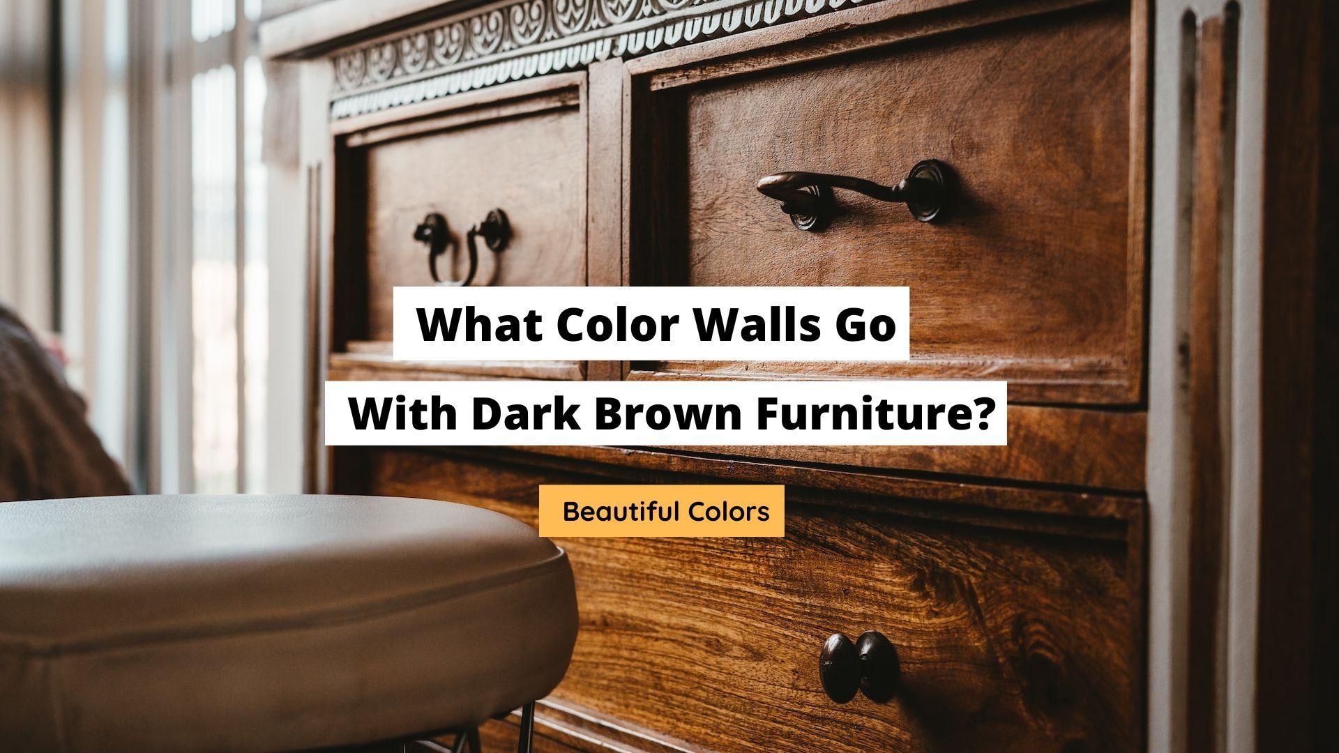 What Color Walls To Go With Dark Brown Furniture At Cherie Rolfe Blog regarding