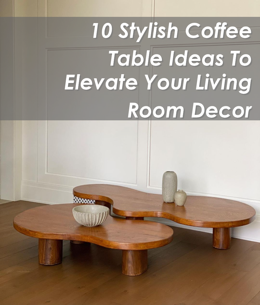 10 Stylish Coffee Table Ideas To Elevate Your Living Room Decor ... pertaining to Elevate Your Living Space with the Mimi Side and Coffee Table Collection