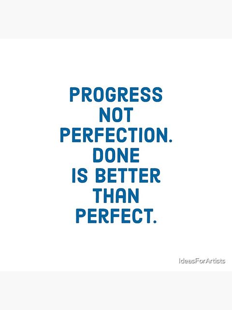 "Progress Not Perfection. Done Is Better Than Perfect." Poster By ... inside Done Not Perfect Organizing Philosophy